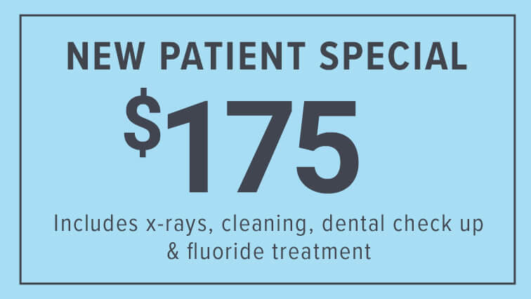 New Patient Special: $175 - Includes x-rays, cleaning, dental check up & fluoride treatment.